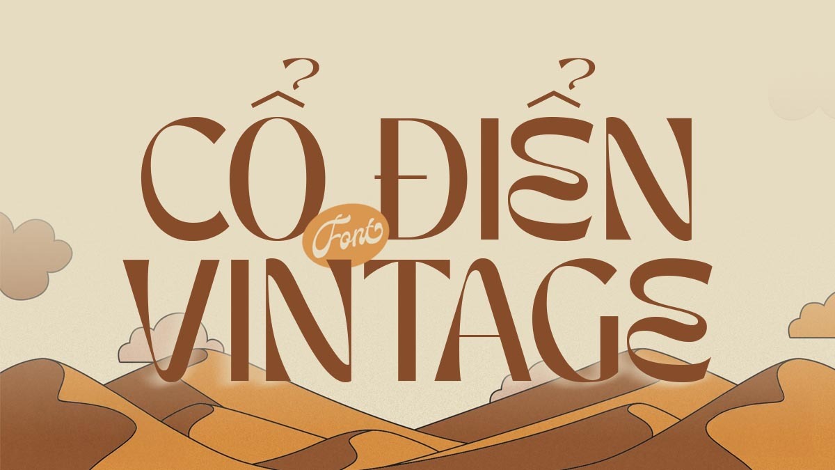 Bộ Sưu Tập 17+ Font Chữ Vintage, Font Chữ Cổ Điển Việt Hóa Đẹp Cho Thiết Kế